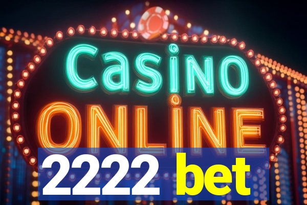 2222 bet